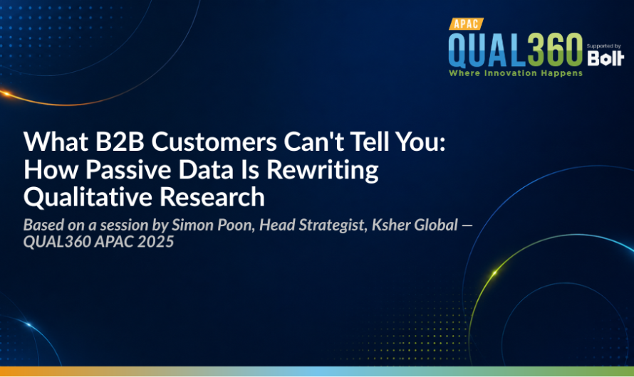 What B2B Customers Can’t Tell You: How Passive Data Is Rewriting Qualitative Research | QUAL360 APAC